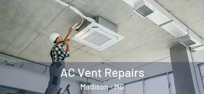  AC Vent Repairs Madison - MS