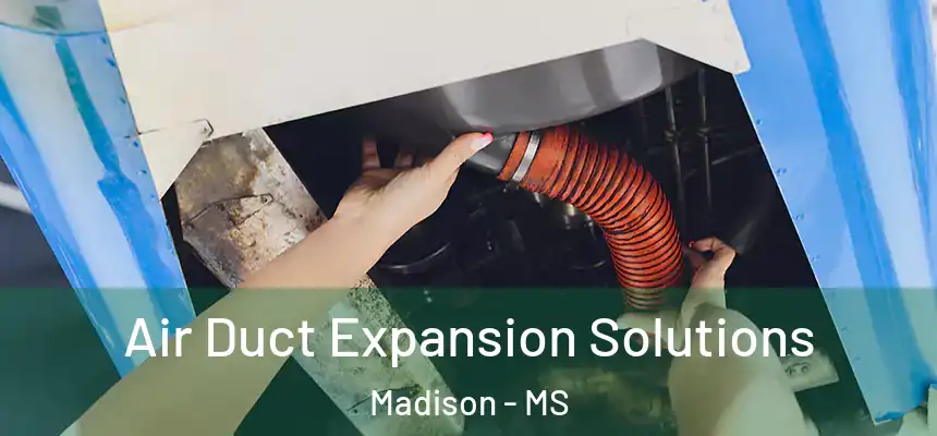  Air Duct Expansion Solutions Madison - MS