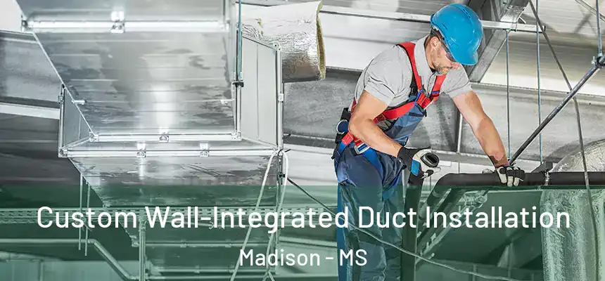  Custom Wall-Integrated Duct Installation Madison - MS