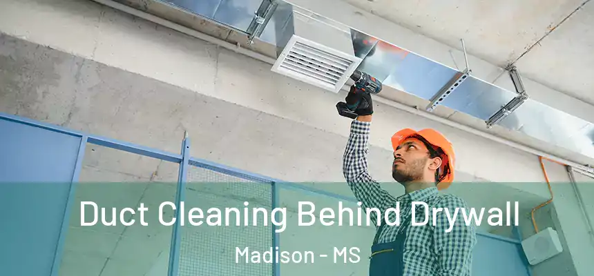  Duct Cleaning Behind Drywall Madison - MS