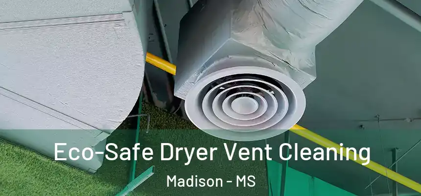  Eco-Safe Dryer Vent Cleaning Madison - MS