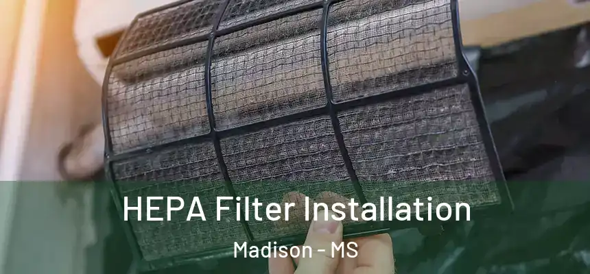  HEPA Filter Installation Madison - MS