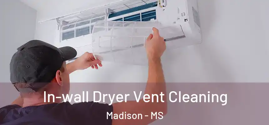  In-wall Dryer Vent Cleaning Madison - MS