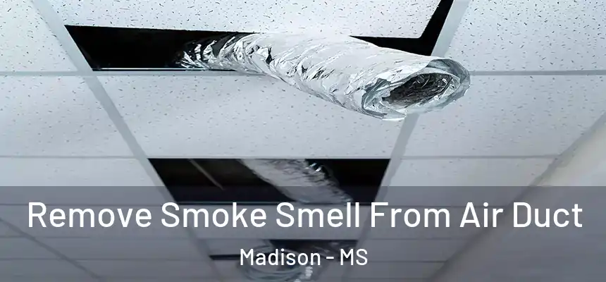  Remove Smoke Smell From Air Duct Madison - MS