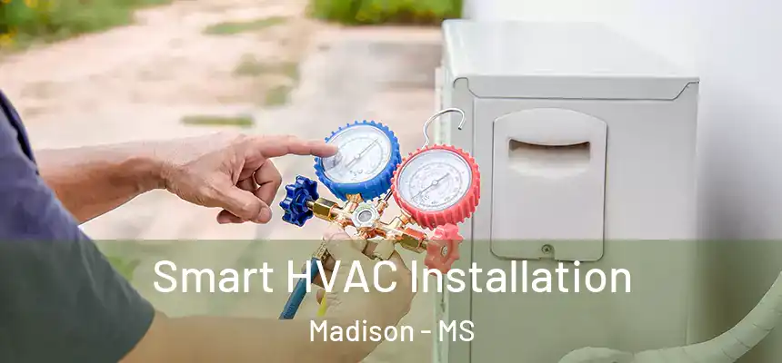  Smart HVAC Installation Madison - MS
