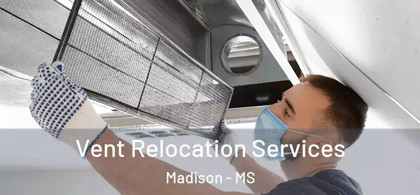 Vent Relocation Services Madison - MS
