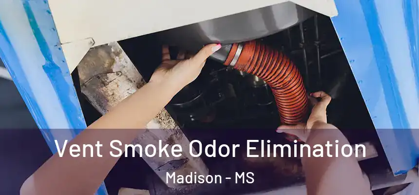 Vent Smoke Odor Elimination Madison - MS