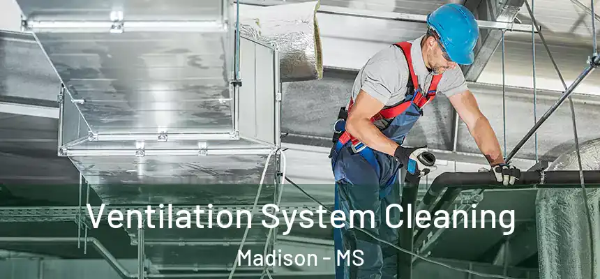  Ventilation System Cleaning Madison - MS